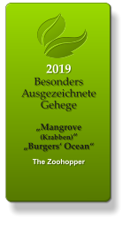 2019 Besonders Ausgezeichnete Gehege  „Mangrove (Krabben)“ „Burgers‘ Ocean“   The Zoohopper
